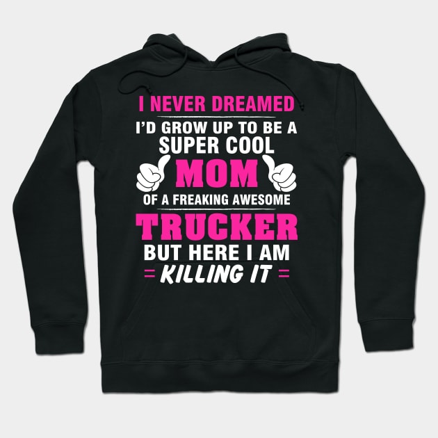 TRUCKER Mom  – Super Cool Mom Of Freaking Awesome TRUCKER Hoodie by rhettreginald
